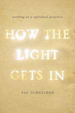 How the Light Gets In: Writing as a Spiritual Practice