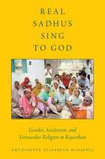 Real Sadhus Sing to God: Gender, Asceticism, and Vernacular Religion in Rajasthan