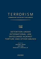 TERRORISM: COMMENTARY ON SECURITY DOCUMENTS VOLUME 130: Detention Under International Law: Safeguards Against Torture and Other Abuses