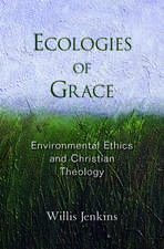 Ecologies of Grace: Environmental Ethics and Christian Theology