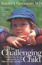 The Challenging Child: Understanding, Raising, and Enjoying the Five 