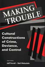 Making Trouble: Cultural Constraints of Crime, Deviance, and Control