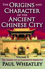 The Origins and Character of the Ancient Chinese City: Volume 2, The Chinese City in Comparative Perspective