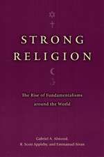 Strong Religion: The Rise of Fundamentalisms around the World