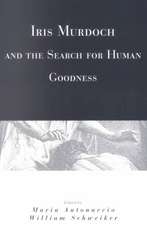 Iris Murdoch and the Search for Human Goodness