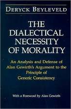 The Dialectical Necessity of Morality: An Analysis and Defense of Alan Gewirth's Argument to the Principle of Generic Consistency