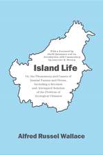 Island Life: Or, the Phenomena and Causes of Insular Faunas and Floras, Including a Revision and Attempted Solution of the Problem of Geological Climates