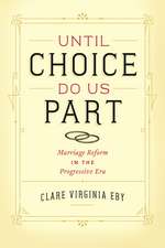 Until Choice Do Us Part: Marriage Reform in the Progressive Era