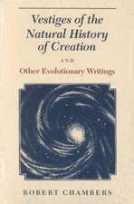 Vestiges of the Natural History of Creation and Other Evolutionary Writings