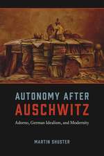 Autonomy After Auschwitz: Adorno, German Idealism, and Modernity