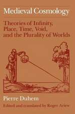 Medieval Cosmology: Theories of Infinity, Place, Time, Void, and the Plurality of Worlds