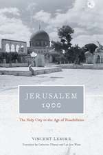 Jerusalem 1900: The Holy City in the Age of Possibilities