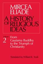 A History of Religious Ideas: From Gautama Buddha to the Triumph of Christianity - Volume 2