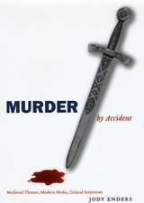 Murder by Accident: Medieval Theater, Modern Media, Critical Intentions