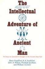 The Intellectual Adventure of Ancient Man: An Essay of Speculative Thought in the Ancient Near East