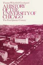 A History of the University of Chicago, Founded by John D. Rockefeller: The First Quarter-Century