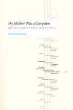 My Mother Was a Computer: Digital Subjects and Literary Texts