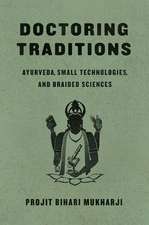 Doctoring Traditions: Ayurveda, Small Technologies, and Braided Sciences