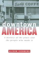 Downtown America: A History of the Place and the People Who Made It