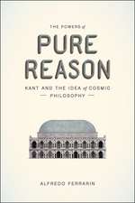 The Powers of Pure Reason: Kant and the Idea of Cosmic Philosophy