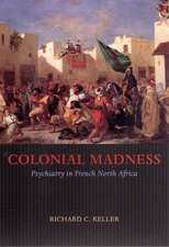 Colonial Madness: Psychiatry in French North Africa