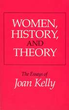 Women, History, and Theory: The Essays of Joan Kelly