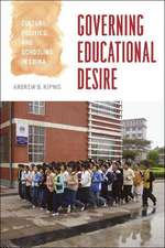 Governing Educational Desire: Culture, Politics, and Schooling in China
