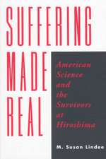 Suffering Made Real: American Science and the Survivors at Hiroshima