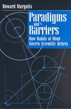 Paradigms and Barriers: How Habits of Mind Govern Scientific Beliefs