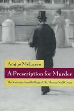 A Prescription for Murder: The Victorian Serial Killings of Dr. Thomas Neill Cream