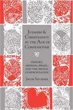 Judaism and Christianity in the Age of Constantine: History, Messiah, Israel, and the Initial Confrontation