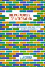 The Paradoxes of Integration: Race, Neighborhood, and Civic Life in Multiethnic America