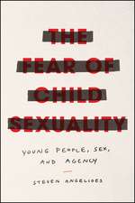 The Fear of Child Sexuality: Young People, Sex, and Agency