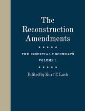 The Reconstruction Amendments: The Essential Documents, Volume 1