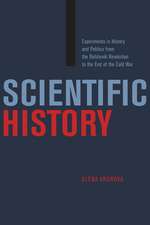 Scientific History: Experiments in History and Politics from the Bolshevik Revolution to the End of the Cold War