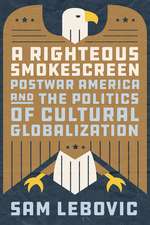 A Righteous Smokescreen: Postwar America and the Politics of Cultural Globalization