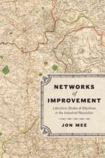 Networks of Improvement: Literature, Bodies, and Machines in the Industrial Revolution