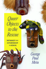 Queer Objects to the Rescue: Intimacy and Citizenship in Kenya