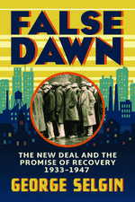 False Dawn: The New Deal and the Promise of Recovery, 1933–1947