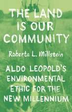 The Land Is Our Community: Aldo Leopold’s Environmental Ethic for the New Millennium