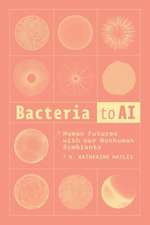 Bacteria to AI: Human Futures with Our Nonhuman Symbionts