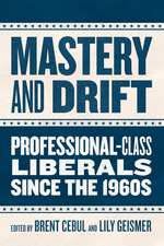 Mastery and Drift: Professional-Class Liberals since the 1960s