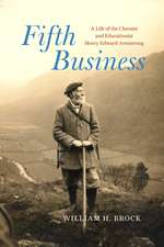 Fifth Business: A Life of the Chemist and Educationist Henry Edward Armstrong