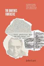 The Barthes Fantastic: Literature, Criticism, and the Practice of Language