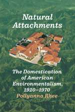 Natural Attachments: The Domestication of American Environmentalism, 1920–1970