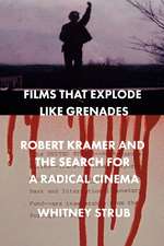 Films That Explode Like Grenades: Robert Kramer and the Search for a Radical Cinema