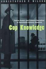 Cop Knowledge: Police Power and Cultural Narrative in Twentieth-Century America