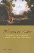 Heaven on Earth: Reimagining Time and Eternity in Nineteenth-Century British Evangelicalism