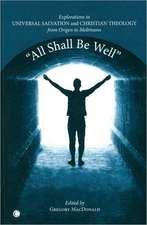 All Shall Be Well: Explorations in Universal Salvation and Christian Theology, from Origen to Moltmann