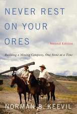 Never Rest on Your Ores: Building a Mining Company, One Stone at a Time, Second Edition